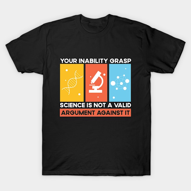 Your Inability To Grasp Science Is Not A Valid Argument Against It T-Shirt by Success shopping